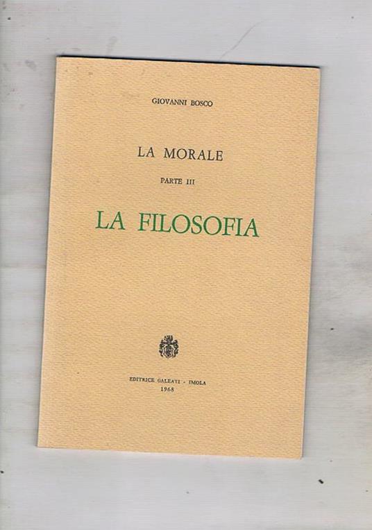 La morale perte III: la filosofia. La presente è la parte terza di 8 programmate - Giovanni Bosco - copertina