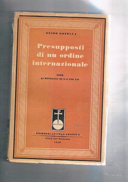 Presupposti di un ordine internazionale, note ai messaggi di S. S. Pio XII° - Guido Gonella - copertina