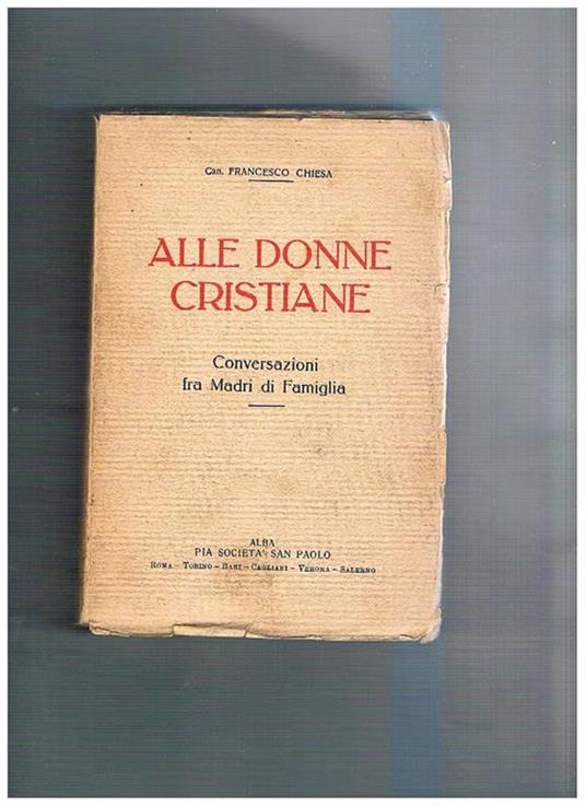 Alle donne cristiane. Conversazionmi tra madri di famiglia - Francesco Chiesa - copertina