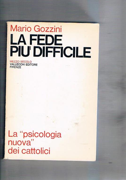 La fede più difficile. La psicologia nuova dei cattolici - Mario Gozzini - copertina