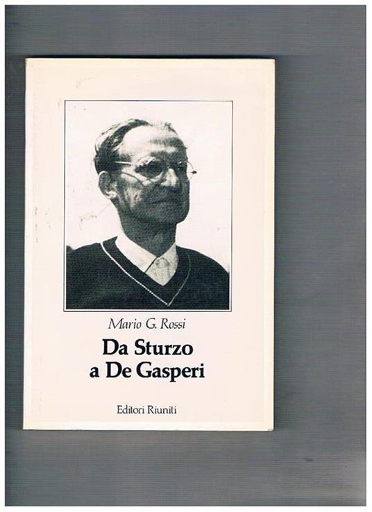 Da Sturzo a De Gasperi. Profilo storico del cattolicesimo politico del novecento - Mario G. Rossi - copertina