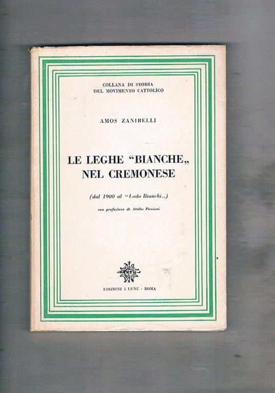 Le Leghe Bianche nel cremonese (dal 1900 al lodo Bianchi), con prefaz. di Attilio Piccioni - Amos Zanibelli - copertina