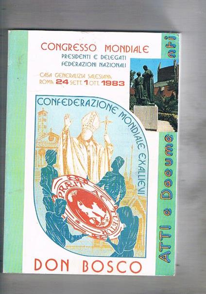 Congresso mondiale presidenti e delegati federazioni nazionali degli ex allievi Don Bosco. Roma Casa generalizia 24 set. 1 ott. 1983 - copertina