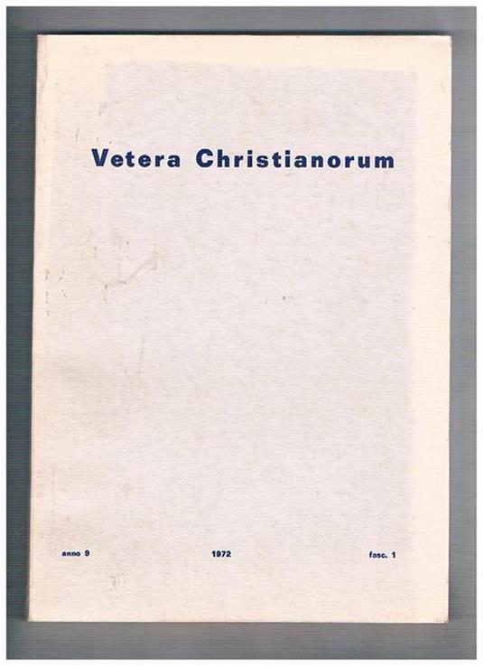 Vetera Christianorum semestrale anno 10° 1972. In margine al linguaggio del simbolismo nuziale: le sentenze dei padri Cristo didaskalos dei pochi e la comunicazione ai molti secondo Origene sulla dossologia trinitaria dei padri apostolici le vergini prude - copertina