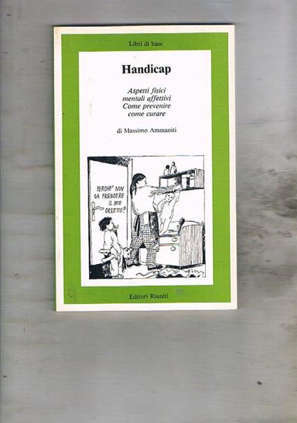 Handicap. Aspetti fisici mentali affettivi come prevenire come curare. Collana dei Libri di base diretta da T. De Mauro - Massimo Ammaniti - copertina