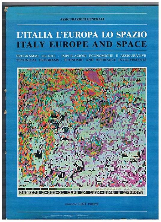 L' Italia, l'Europa, lo spazio Italy, Europe and Space. Programmi tecnici, implicazioni economiche e assicurative Technical programs, economic and insurance involvements - copertina