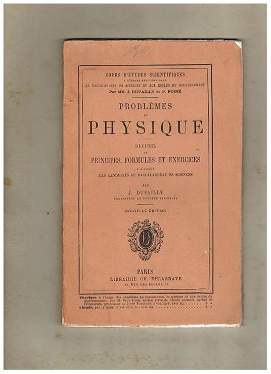 Problèmes de Physique. Recueil de principes, formules et exercices a l'usage des candidats au baccalauréat és sciences par J. Dufailly. Nouvelle édition - J. Dufailly - copertina