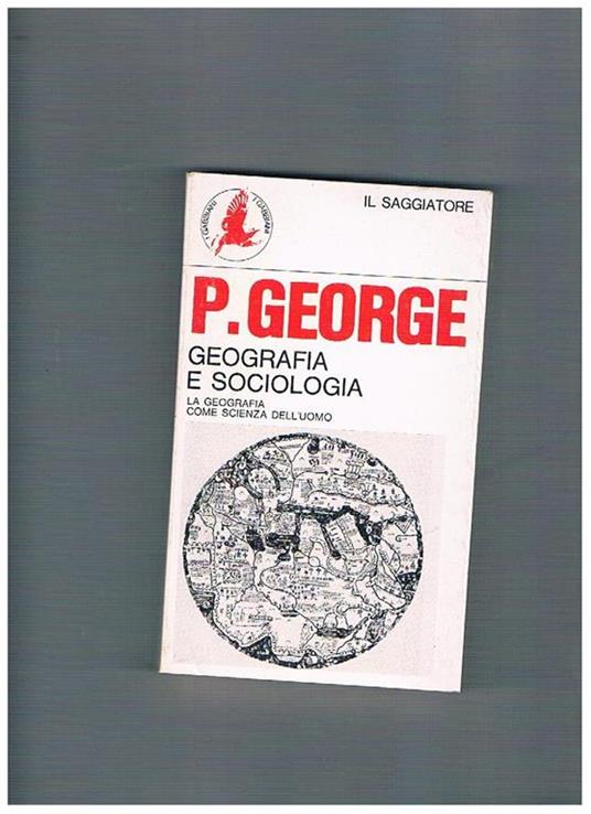 Geografia e sociologia. La geografia come scienza dell'uomo - Pierre George - copertina