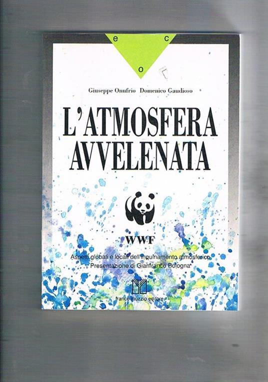 L' atmosfera avvelenata. Aspetti globali e locali dell'inquinamento atmosferico. Present. di Gianfranco Bologna - Giuseppe Onufrio - copertina