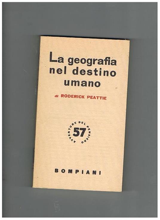 La geografia nel destino umano, con 26 cartine disegnate da A. Robinson - Roderick Peattie - copertina