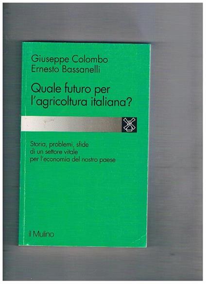 Quale futuro per l'agricoltura italiana? - Giuseppe Colombo,Ernesto Bassanelli - copertina