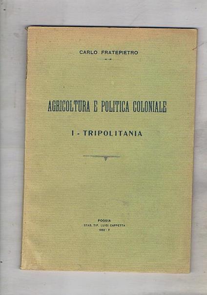 Agricoltura e politica coloniale: Tripolitania - Carlo Fratepietro - copertina