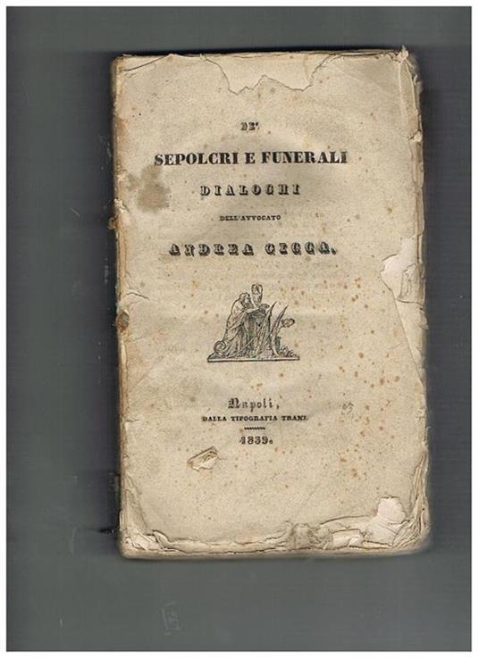 De' sepolcri e funerali, dialoghi dell'avvocato Andrea Gicca. Parte prima - Andrea Gicca - copertina