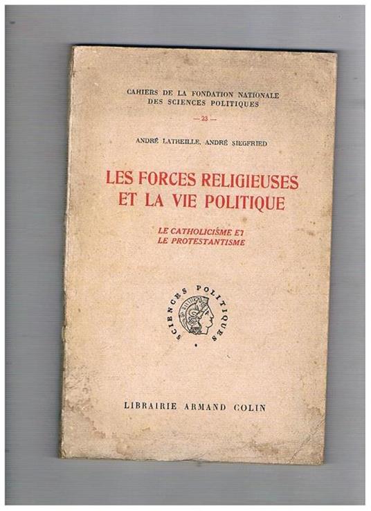 Les forces religieuses et la vie politique. Le Catholicisme et le Protestantisme. Coll. Cahiers de la Foundation Nationale des Sciences Politiques - André Latreille - copertina