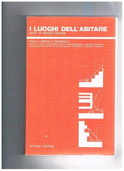 I luoghi dell'abitare. Note di progettazione. Saggi di Aldo Carotenuto, Paolo Giambartolomei, Gaetano Ingaglio, Gianni Pantuso, Marco Petreschi, Amalia Signorelli, Vincenzo Turiaco - Paola Coppola Pignatelli - copertina