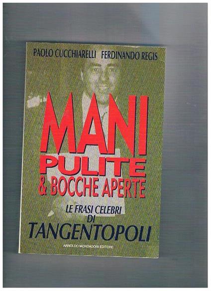 Mani pulite e bocche aperte - Paolo Cucchiarelli,Ferdinando Regis - copertina