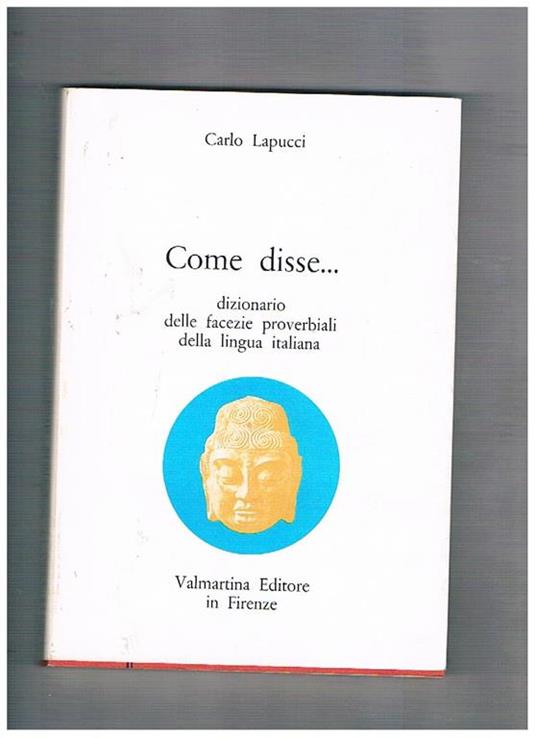 Come disse... Dizionario delle facezie proverbiali della lingua italiana - Carlo Lapucci - copertina