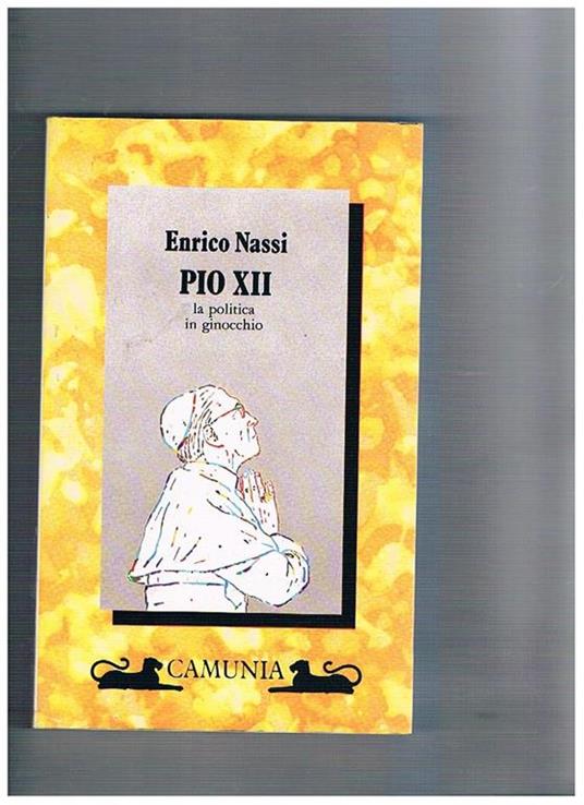 Pio XII. La politica in ginocchio - Enrico Nassi - copertina