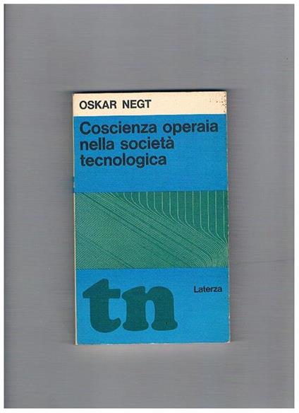 Coscienza operaia nella società tecnologica. Nuova formazione sindacale e sociologia - Oskar Negt - copertina