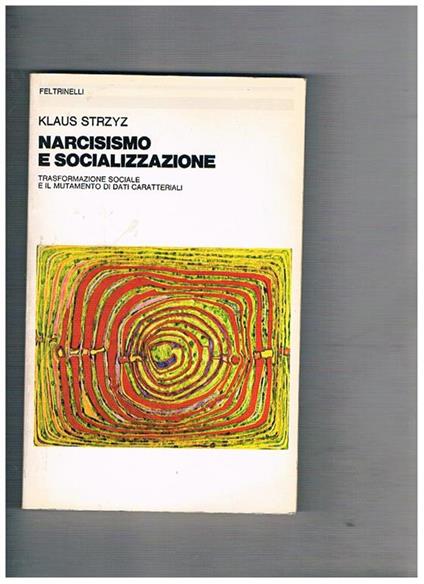 Narcisismo e socializzazione. Trasformazione sociale e il mutamento di dati caratteriali - Klaus Stryz - copertina