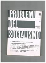 Problemi del socialismo, rivista bimestrale diretta da Lelio Basso. Disponiamo della nuova serie anno XI il n° 38 del 1969, da cui si segnalano: La rivoluzione culturale cinese L'mperialismo americano in Europa Capitale finanziario e Borsa d'Italia ed alt