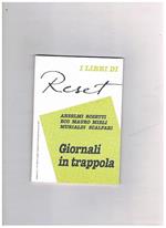 Giornali in trappola. Coll. I libri di Reset