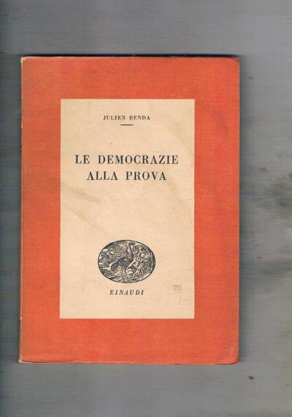 Le democrazie alla prova. Saggio sui principi democratici. Coll. I Saggi - Julien Benda - copertina