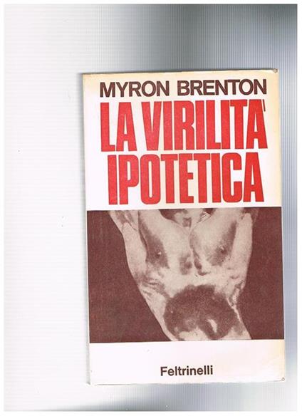 La virilità ipotetica. Rapporto sul maschio emericano - Myron Brenton - copertina