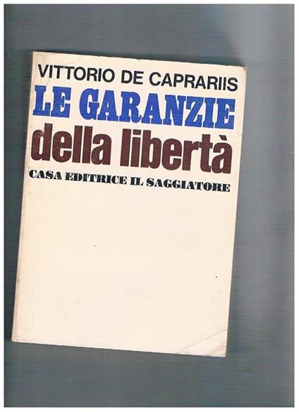 Le garanzie della libertà. 1955-1963. Prefazione di mario Pannunzio - Vittorio De Caprariis - copertina