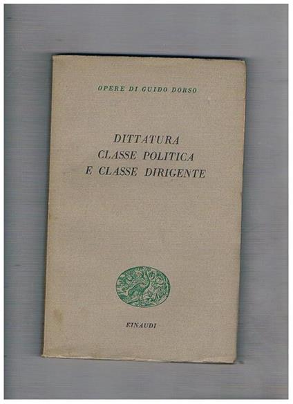 Dittatura della classe politica e classe dirigente. Saggi editi ed inediti - Guido Dorso - copertina