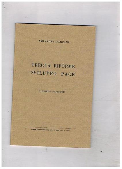 Tregua riforme sviluppo pace. II° edizione accresciuta - Amintore Fanfani - copertina