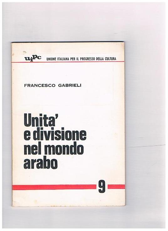 Unità e divisione nel mondo arabo. (Numero 9 dei Quaderni dell'UIPC) - Francesco Gabrieli - copertina
