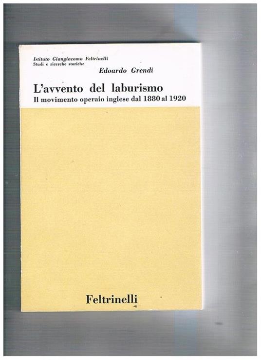 L' avvento del laburismo. Il movimento operaio inglese dal 1880 al 1920 - Edoardo Grendi - copertina