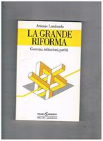 La grande riforma, governo, istituzioni, partiti