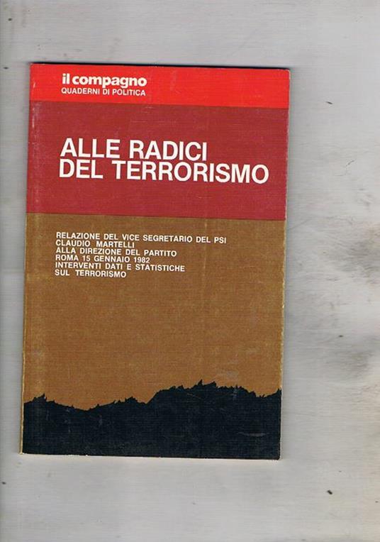 Alle radici del terrorismo. Relaz. alla direz. del partito nel 1982 - Claudio Martelli - copertina