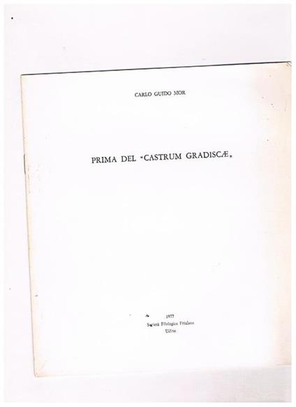 Prima del Castrum Gradiscae. Estratto dal Numero Unico Gardis'cia della Società Filologica Friulana - Carlo G. Mor - copertina