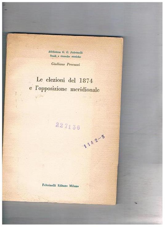 Le elezioni del 1874 e l'opposizione meridionale - Giuliano Procacci - copertina