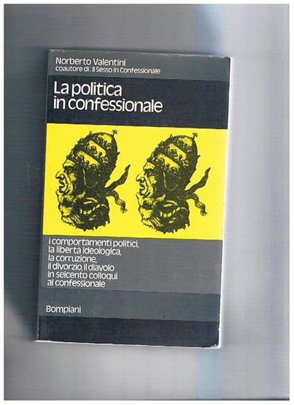 La politica in confessionale. (I comportamenti politici, la libertà ideologica, la corruzione, il divorzio, il diavolo, in seicento colloqui al confessionale) - Norberto Valentini - copertina