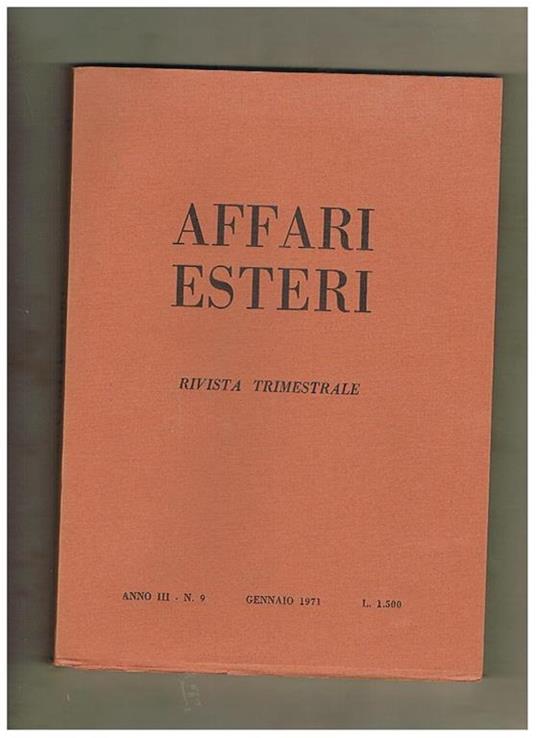 Affari esteri, rivista trimestrale anno III° 1971. Contiene: la politica estera tedesca negli anni '70, ostpolitik tedesca, comunità europea e Usa, Europa-America 1980, le nuove relazioni franco-americane, Italia-Cina rapporti e prospettive, il dissenso r - copertina