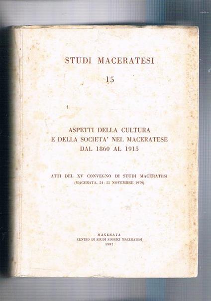 Aspetti della cultura e della società nel maceratese dal 1860 al 1915. Atti del XV convegno di studi maceratesi (Macerata 24-25 novembre 1979). Volume 15° di Studi Maceratesi - copertina