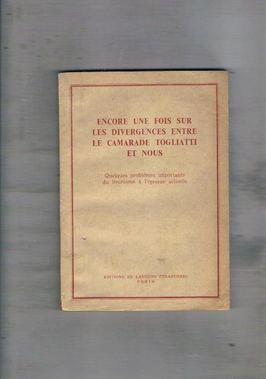 Encore une fois sur les divergences entre le camarade Togliatti et nous. Quelques problèmes importants du léninisme à l'époque actuelle. (Da La Rédaction du Hongqi n° 3-4, 1963) - copertina