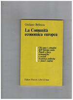 La Comunità economica europea. Chi sono i cittadini dell'Europa unita popoli e forze economiche e sociali scadenze politiche e futuri confini