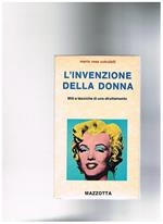 L' invenzione della donna. Miti e tecniche di uno sfruttamento