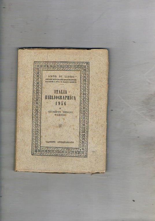 Italia bibliografica 1956. Repertorio delle opere di bibliografia e delle notizie bibliografiche apparse in opere o periodici stampati in Italia. Coll. Amor di Libro piccole bibliografie monografiche raccolte a cura di Marino Parenti - G. Sergio Martini - copertina