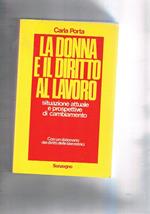 La donna e il diritto al lavoro. Situazione attuale e prospettive di cambiamento. Con un dizionario sui diritti delle lavoratrici