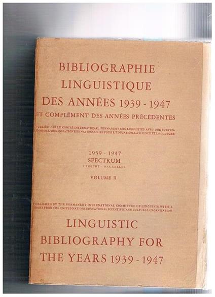 Bibliographie linguistique des années 1939-1947 et complément des années précedents Linguistic bibliography for the years 1939-1947. Solo volume II°. Publiée par le Comité International Permanent des Linguistes avec subvention de l'Organisation des Nation - copertina