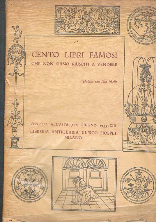 Cento libri famosi che non siamo riusciti a vendere. Catalogo della vendita  all'asta 5-6 giugno 1935 - Libro Usato - Hoepli - | IBS