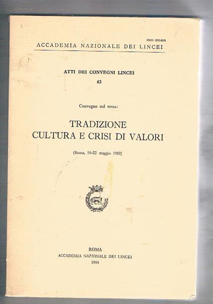 Tradizione cultura e crisi di valori. Convegno tenuto a Roma nel 1982. n° 63 degli atti dei convegni lincei - copertina