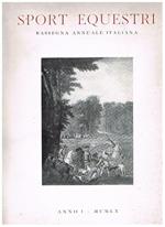 Sport equestri, rassegna annuale italiana. Disponiamo del n° 1 dell'anno I° del 1960, che contiene: I concorsi ippici in Italia I Giochi equestri dell'Olimpiade di Roma Amazzoni e cavalieri italiani all'estero Le Scuole di equitazione ed altro