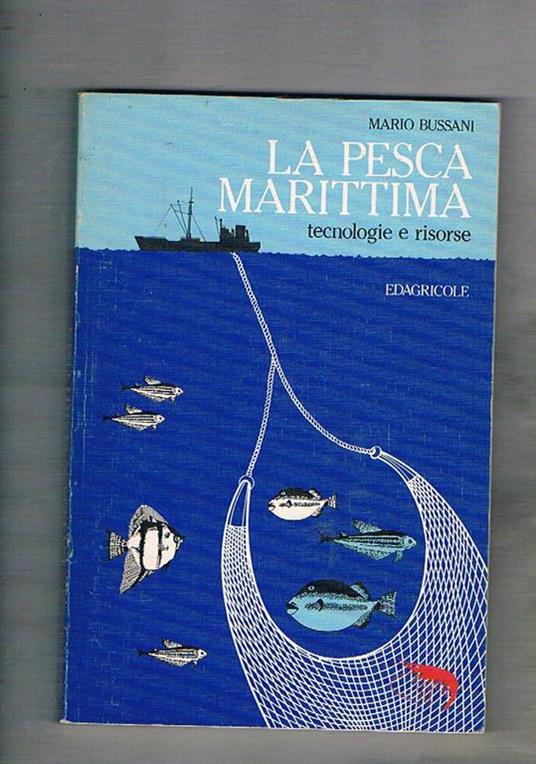 La pesca marittima. Tecnologie e risorse - Mario Bussani - copertina